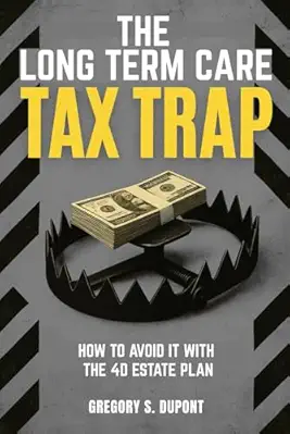 Front cover of The Long-Term Care Tax Trap by Gregory S. DuPont