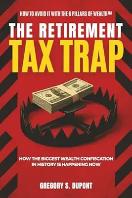 Front cover of The Retirement Tax Trap by Gregory S. DuPont